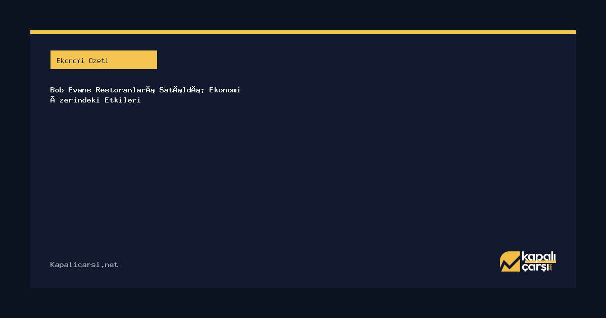 Bob Evans Restoranları Satıldı: Ekonomi Üzerindeki Etkileri