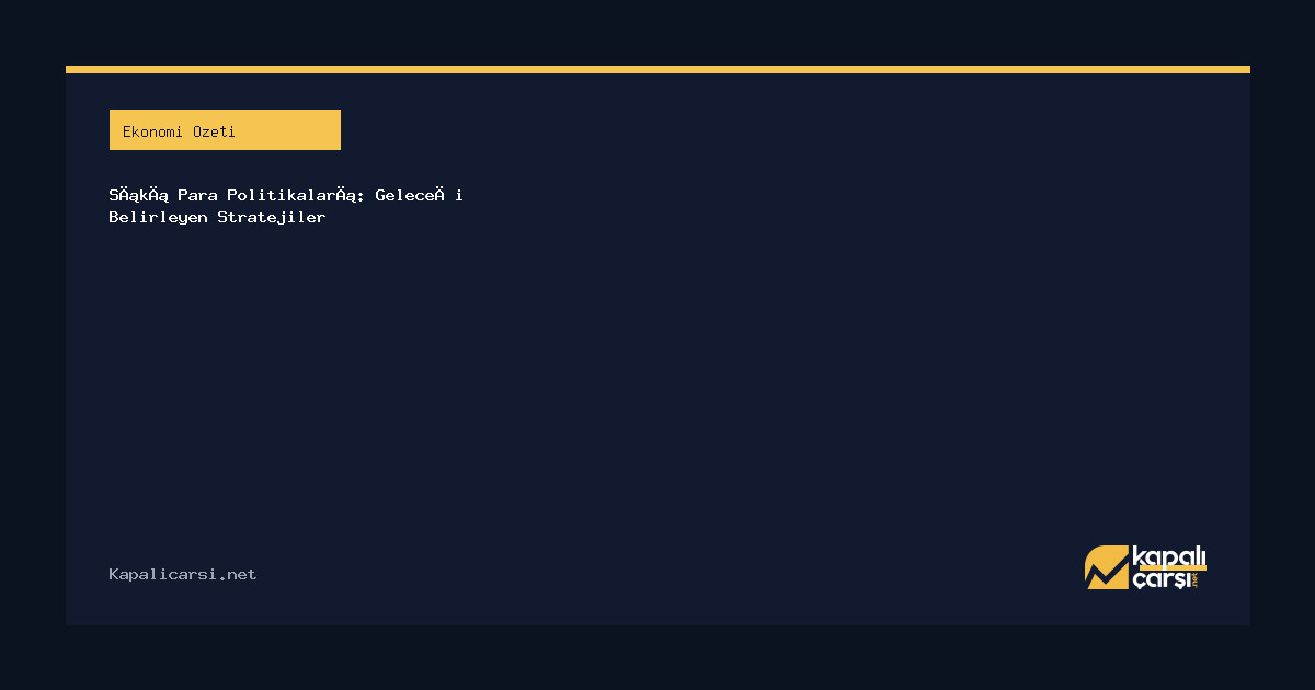 Sıkı Para Politikaları: Geleceği Belirleyen Stratejiler