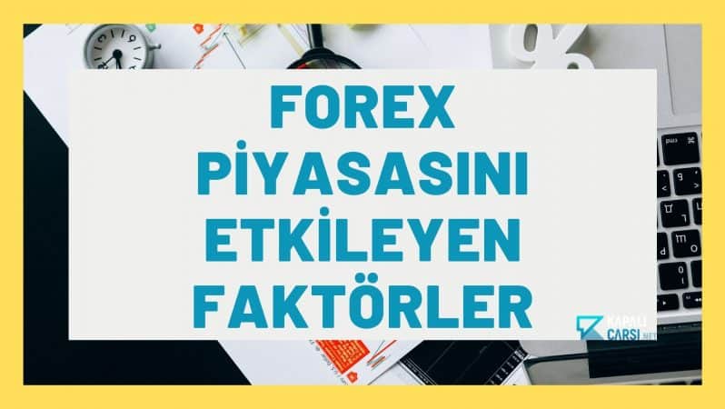 Forex Piyasasını Etkileyen Faktörler