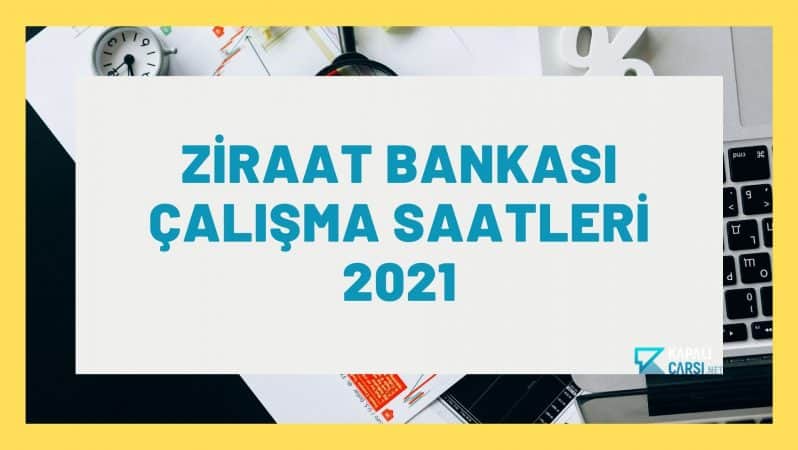 Ziraat Bankası Çalışma Saatleri 2021